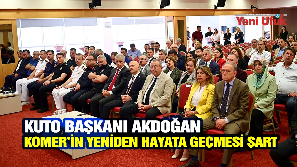 KUTO Başkanı Akdoğan: KOMER&rsquo;in yeniden hayata ge&ccedil;mesi şart