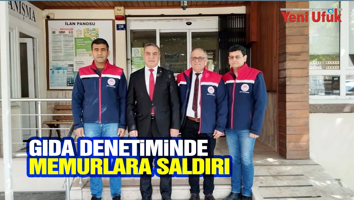 Kuyucak&rsquo;ta gıda denetiminde memurlara saldırı