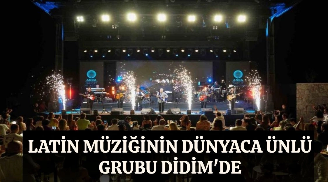 LATİN MÜZİĞİNİN DÜNYACA ÜNLÜ GRUBU DİDİM'DE 
