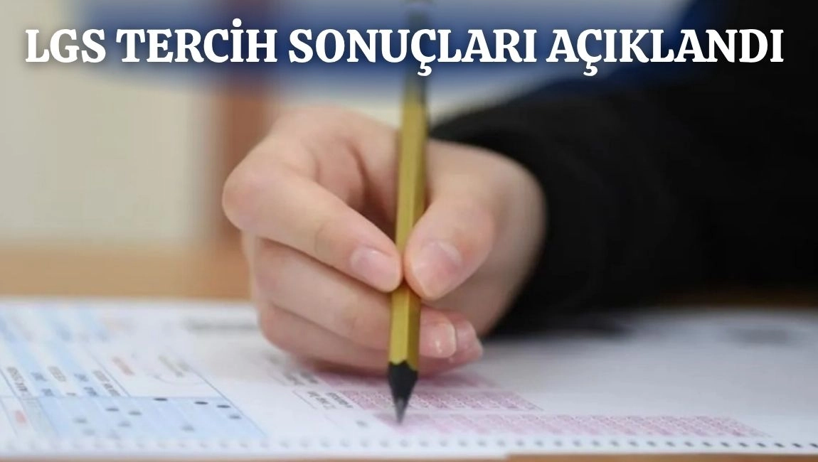LGS TERCİH SONUÇLARI AÇIKLANDI 