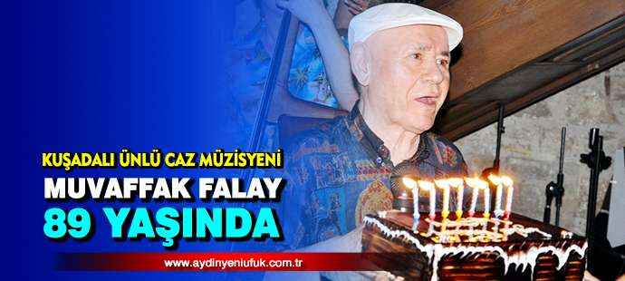 Kuşadalı ünlü caz müzisyeni Muvaffak Falay 89 yaşında