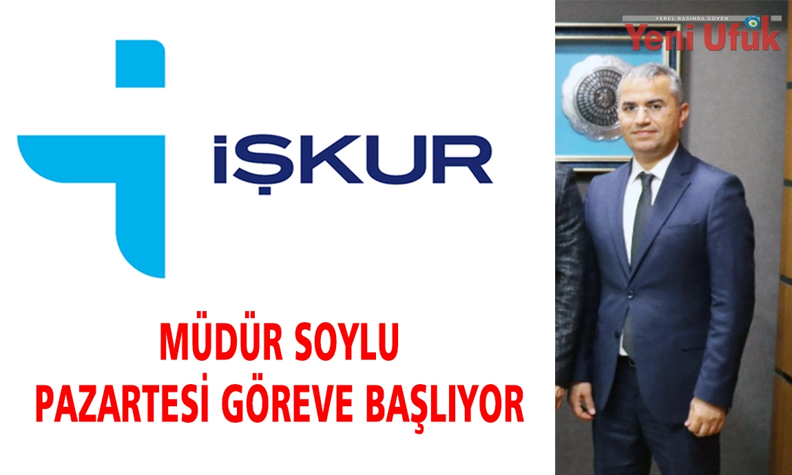 MÜDÜR SOYLU PAZARTESİ GÖREVE BAŞLIYOR
