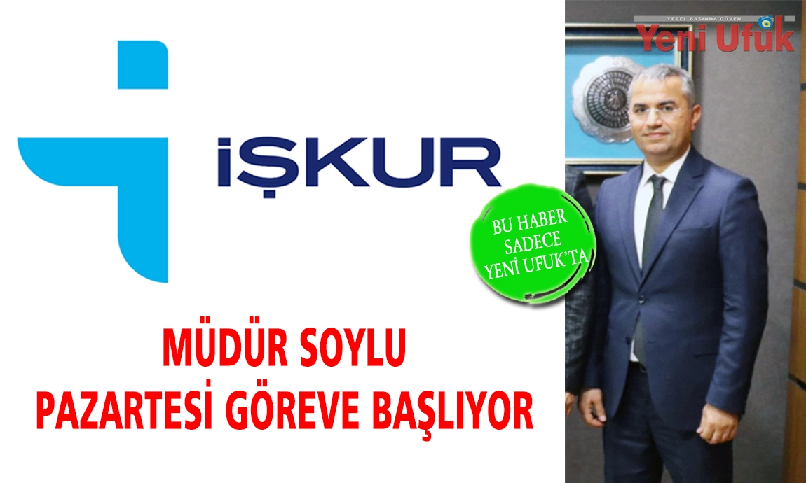 MÜDÜR SOYLU PAZARTESİ GÖREVE BAŞLIYOR