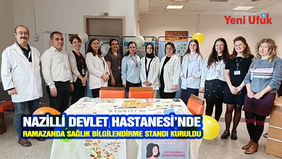 Nazilli Devlet Hastanesi&rsquo;nde Ramazan&rsquo;da Sağlık Bilgilendirme Standı Kuruldu