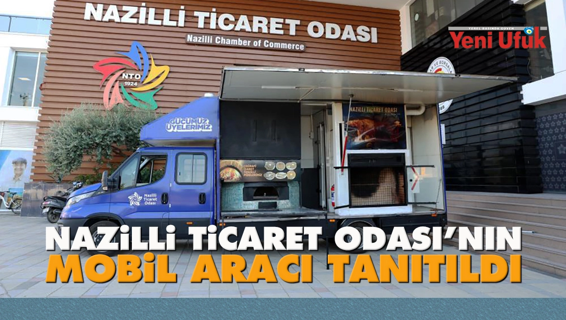 Nazilli Ticaret Odası&rsquo;nın mobil aracı tanıtıldı