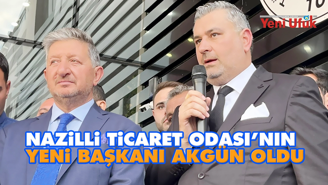 Nazilli Ticaret Odası&rsquo;nın yeni başkanı Akg&uuml;n oldu