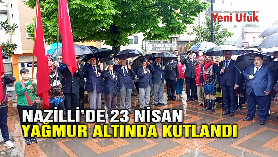 Nazilli&rsquo;de 23 Nisan yağmur altında kutlandı