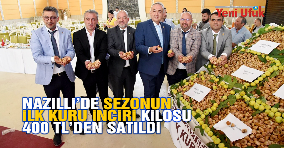 Nazilli’de sezonun ilk kuru inciri kilosu 400 TL’den satıldı