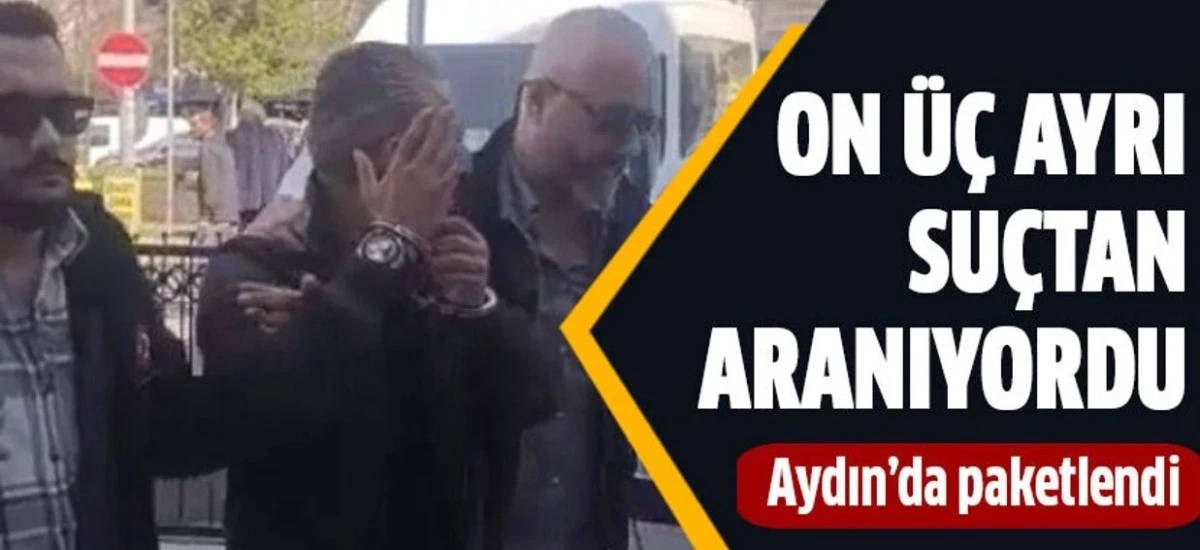 On &uuml;&ccedil; ayrı su&ccedil;tan aranan şahıs Aydın&rsquo;da yakalandı
