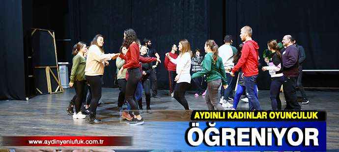 Aydınlı kadınlar, oyunculuğu öğreniyor