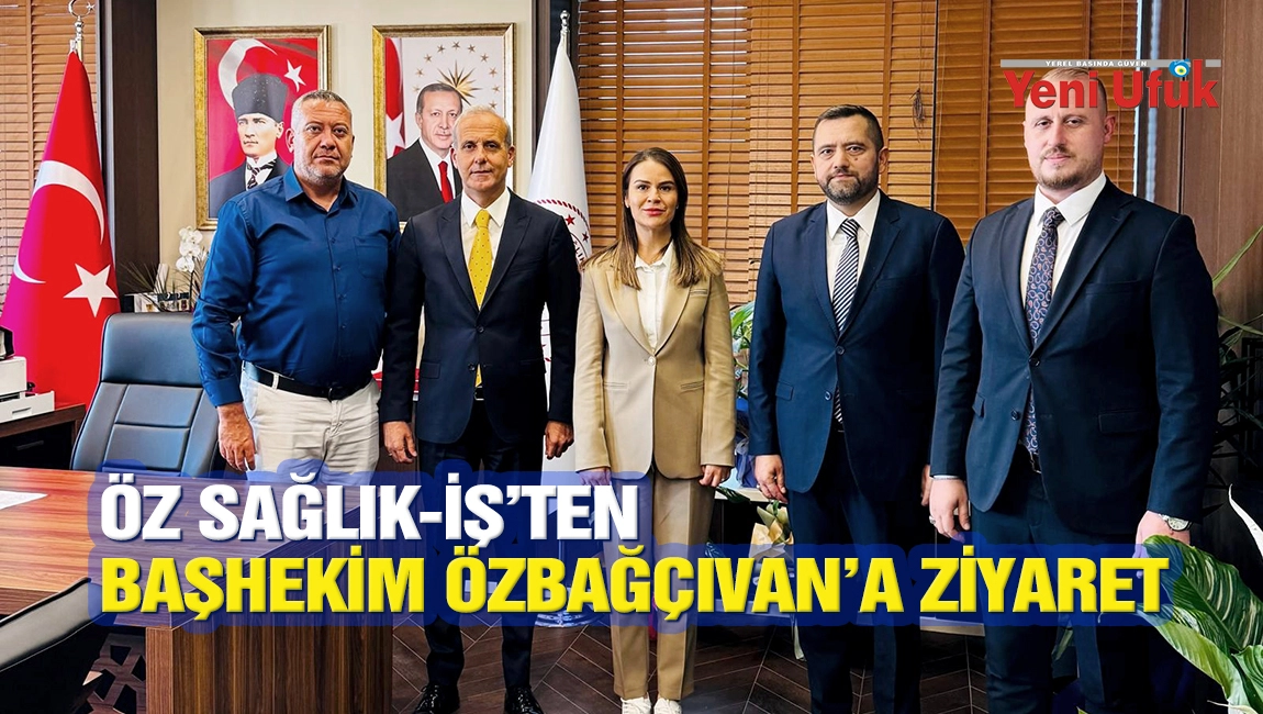 &Ouml;z Sağlık-İş&rsquo;ten Başhekim &Ouml;zbağ&ccedil;ıvan&rsquo;a Ziyaret