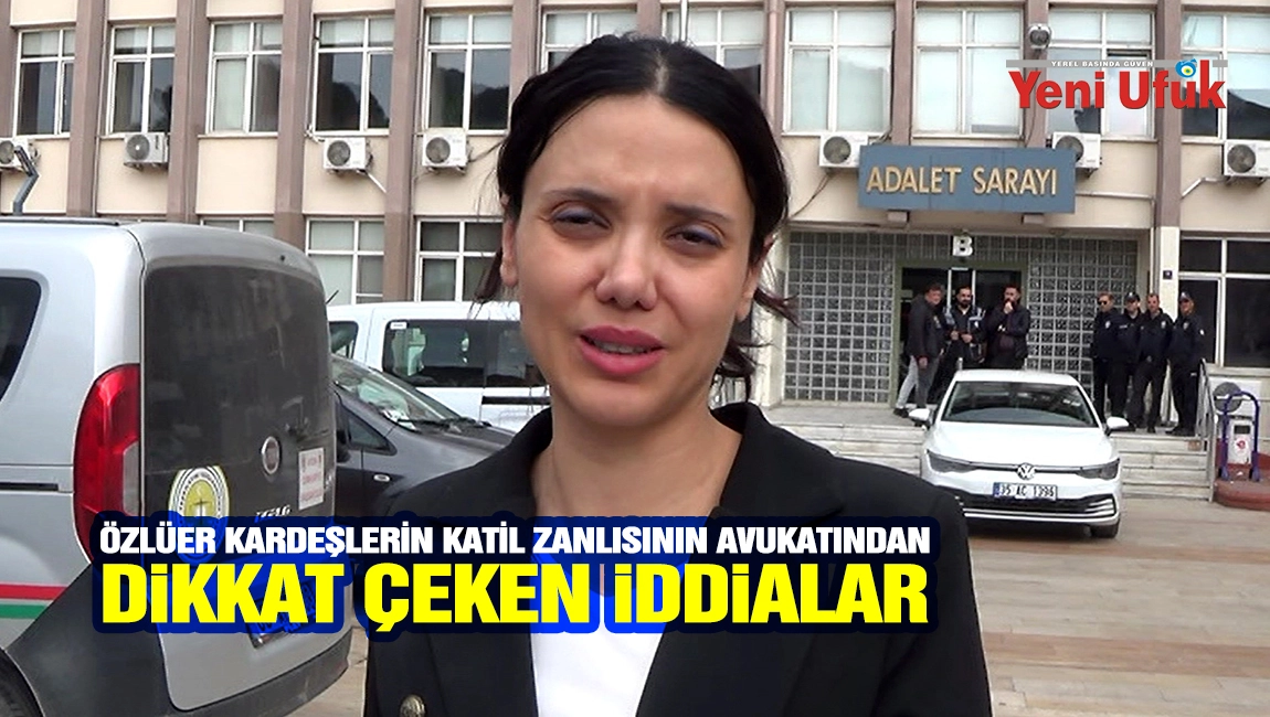 &Ouml;zl&uuml;er kardeşlerin katil zanlısının avukatından dikkat &ccedil;eken iddialar