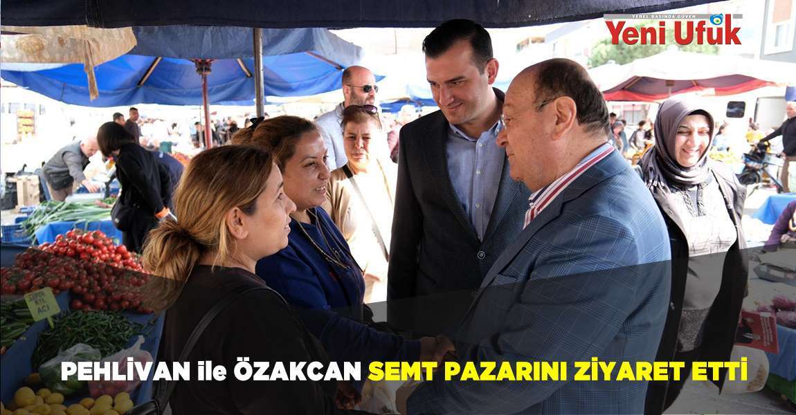 Pehlivan İle Özakcan Semt Pazarını Ziyaret Etti 