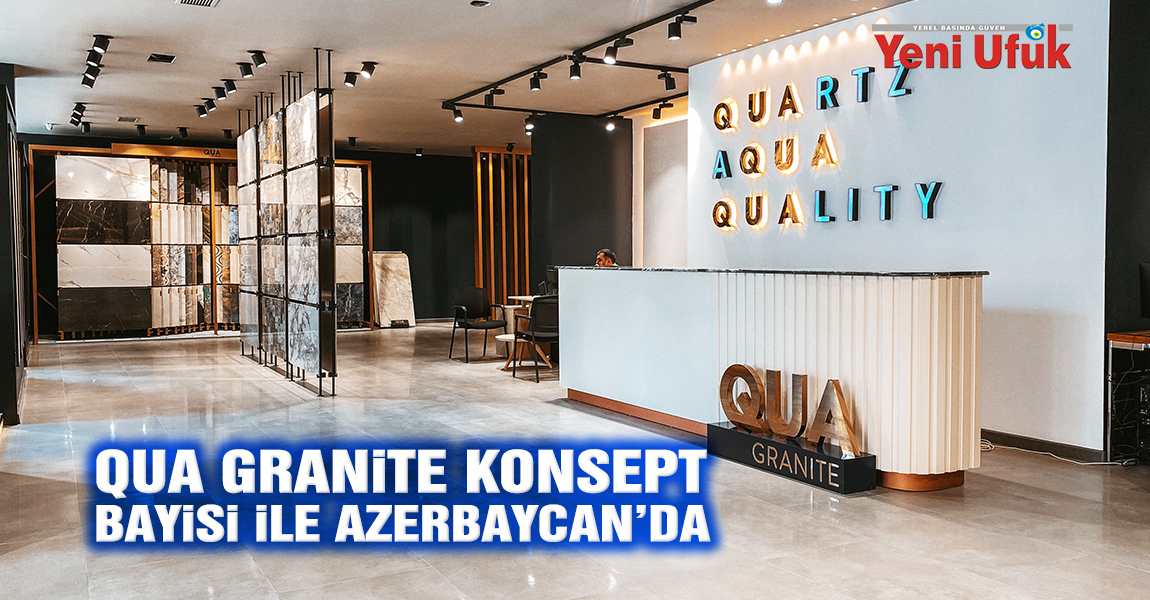 QUA Granite konsept bayisi ile Azerbaycan’da