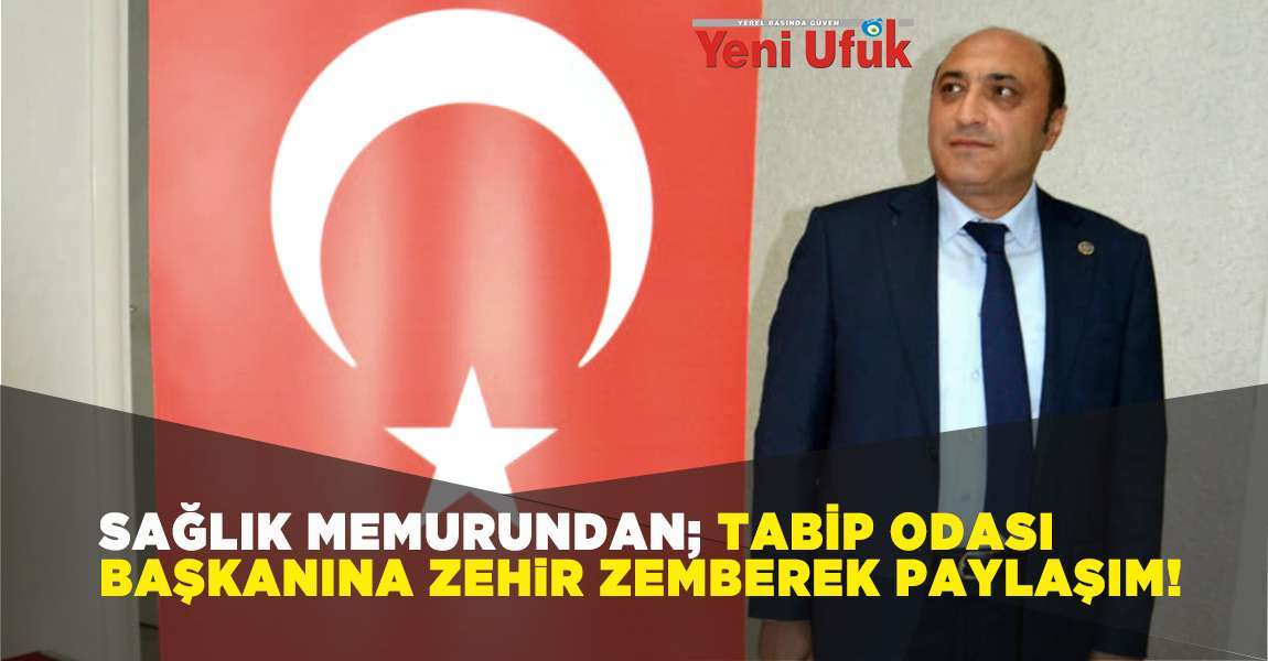 Sağlık Memurundan; Tabip Odası Başkanına Zehir Zemberek Paylaşım!