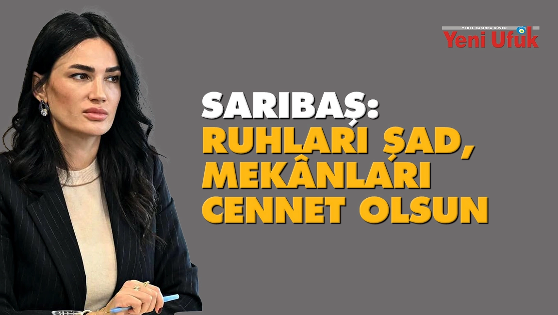 Sarıbaş: Ruhları şad, mek&acirc;nları cennet olsun