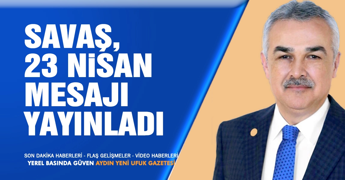 Savaş, 23 Nisan Mesajı Yayınladı