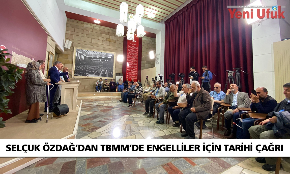 SELÇUK ÖZDAĞ’DAN TBMM’DE ENGELLİLER İÇİN TARİHİ ÇAĞRI