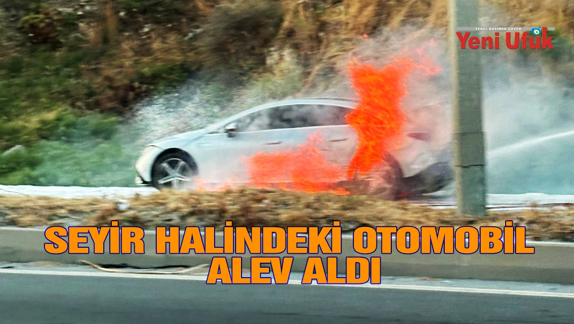 SEYİR HALİNDEKİ OTOMOBİL ALEV ALDI