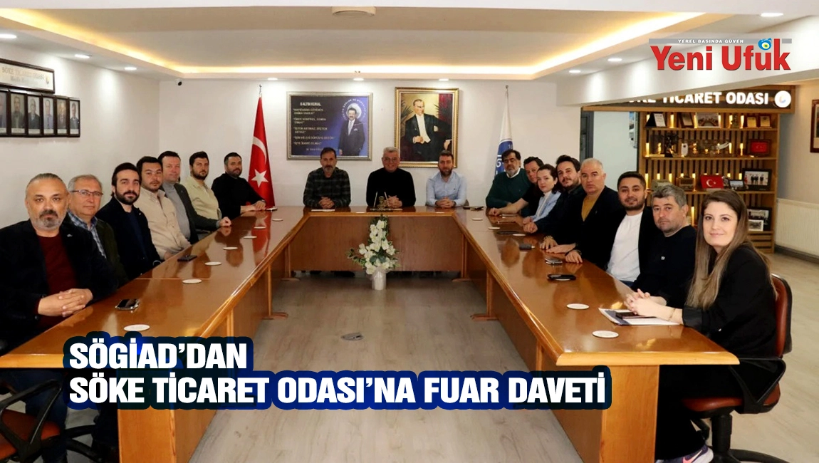 S&Ouml;GİAD&rsquo;DAN S&Ouml;KE TİCARET ODASI&rsquo;NA FUAR DAVETİ