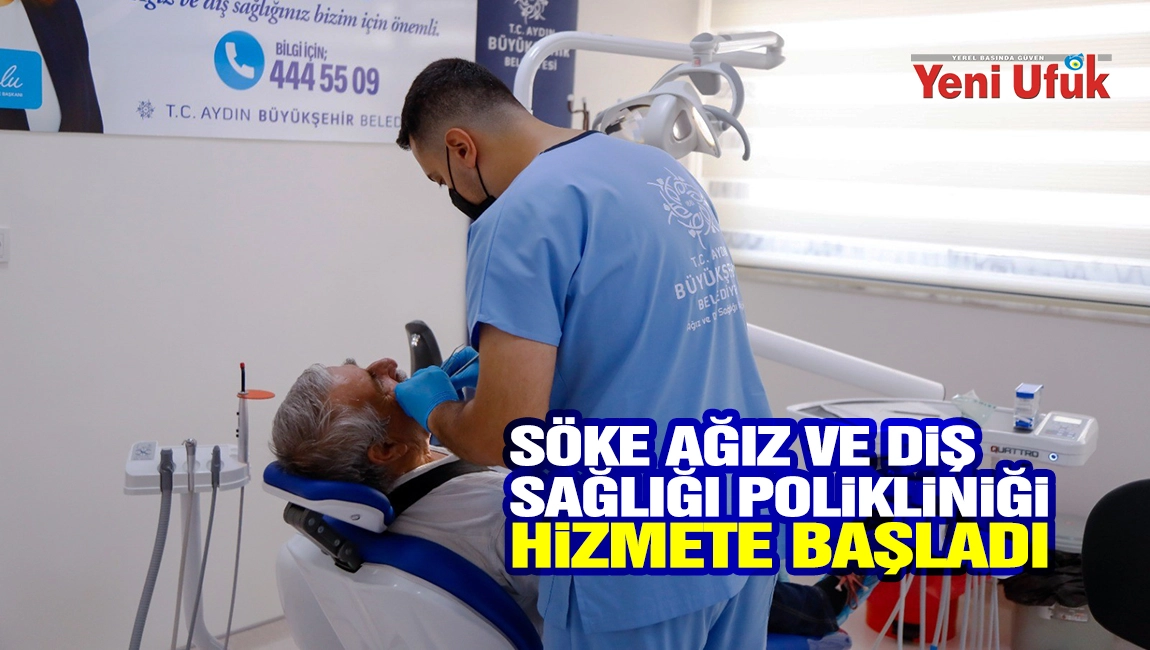 S&ouml;ke Ağız ve Diş Sağlığı Polikliniği Hizmete Başladı