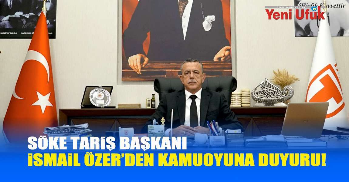 Söke TARİŞ Başkanı İsmail Özer’den Kamuoyuna Duyuru!