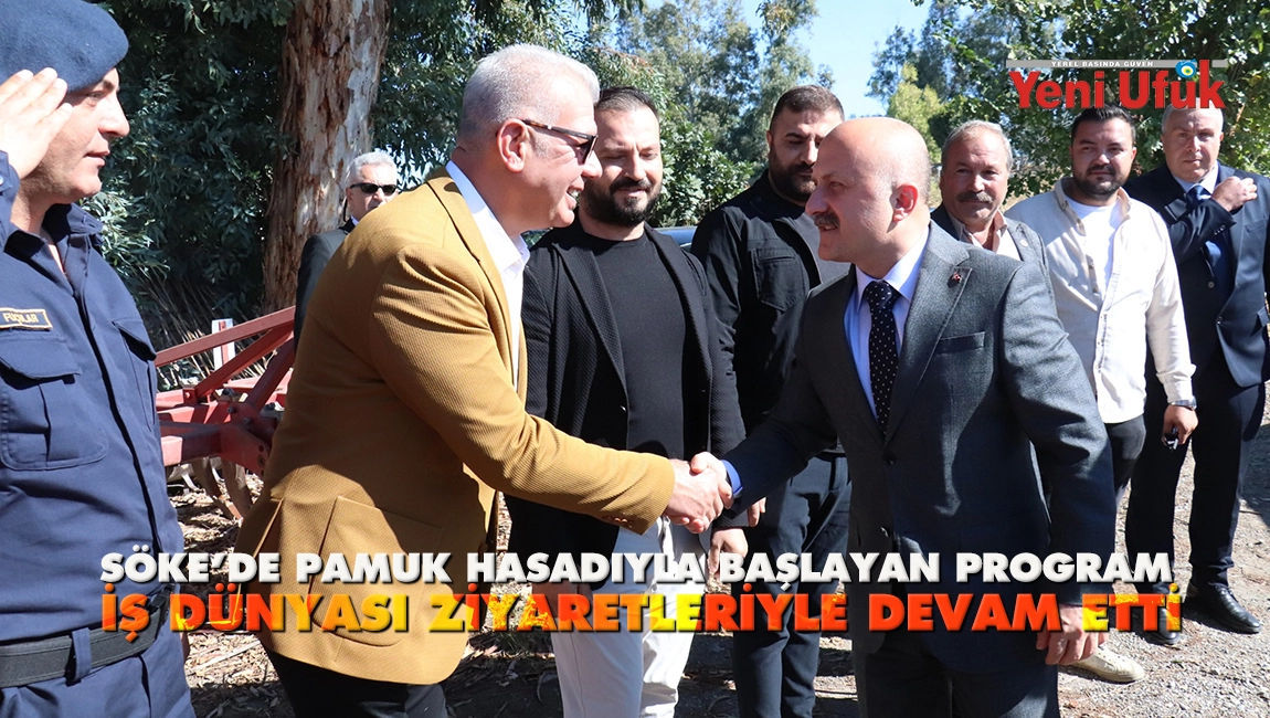 S&ouml;ke&rsquo;de Pamuk Hasadıyla Başlayan Program, İş D&uuml;nyası Ziyaretleriyle Devam Etti