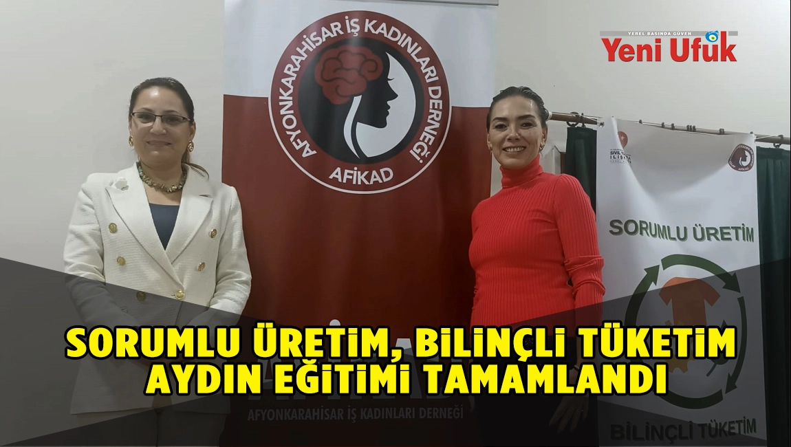SORUMLU ÜRETİM, BİLİNÇLİ TÜKETİM AYDIN EĞİTİMİ TAMAMLANDI
