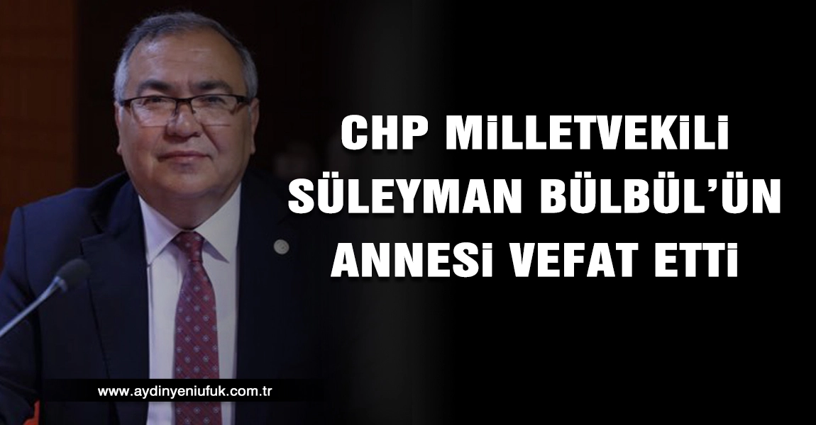 S&uuml;leyman B&uuml;lb&uuml;l&rsquo;&uuml;n annesi vefat etti