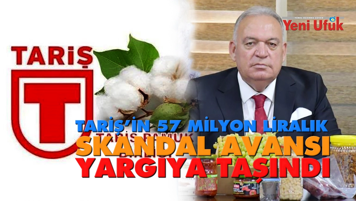 TARİŞ&rsquo;in 57 milyon liralık skandal avansı yargıya taşındı
