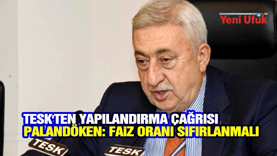 TESK'ten yapılandırma &ccedil;ağrısı | Paland&ouml;ken: Faiz oranı sıfırlanmalı