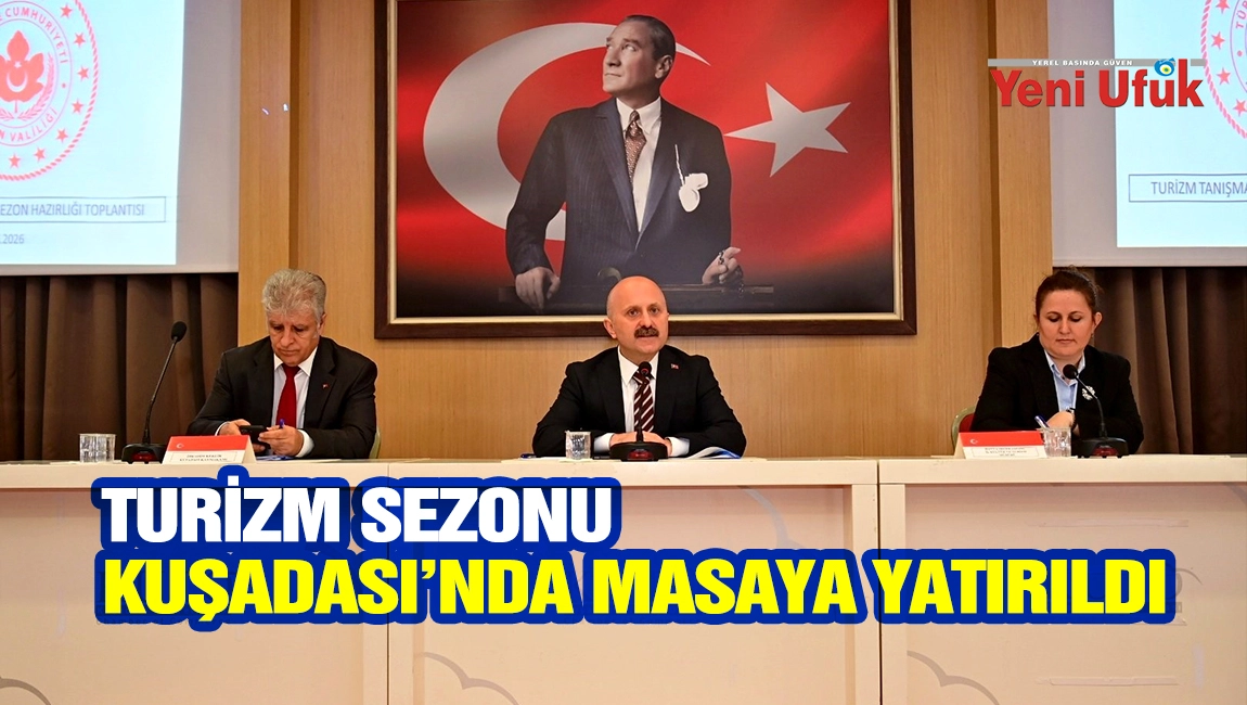 TURİZM SEZONU KUŞADASI&rsquo;NDA MASAYA YATIRILDI