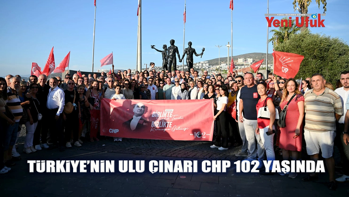 TÜRKİYE’NİN ULU ÇINARI CHP 102 YAŞINDA