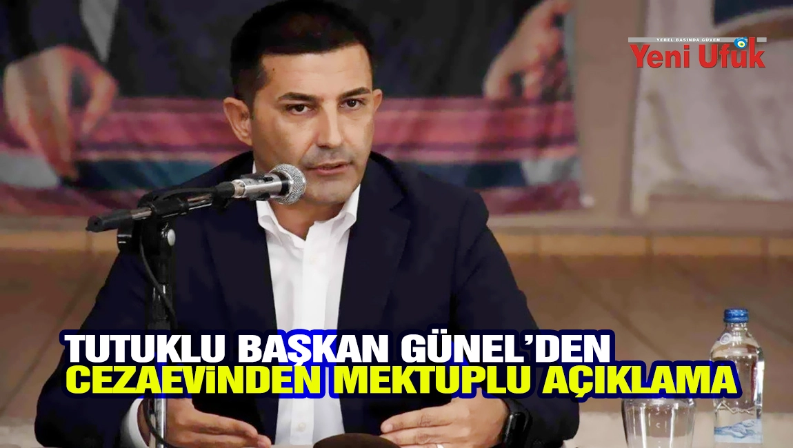 Tutuklu Başkan G&uuml;nel&rsquo;den Cezaevinden Mektuplu A&ccedil;ıklama