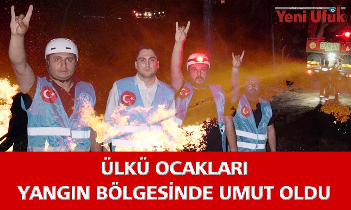 ÜLKÜ OCAKLARI YANGIN BÖLGESİNDE UMUT OLDU 