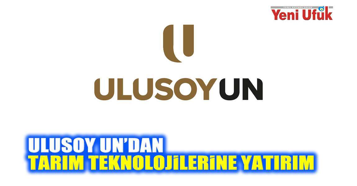 Ulusoy Un’dan Tarım Teknolojilerine Yatırım