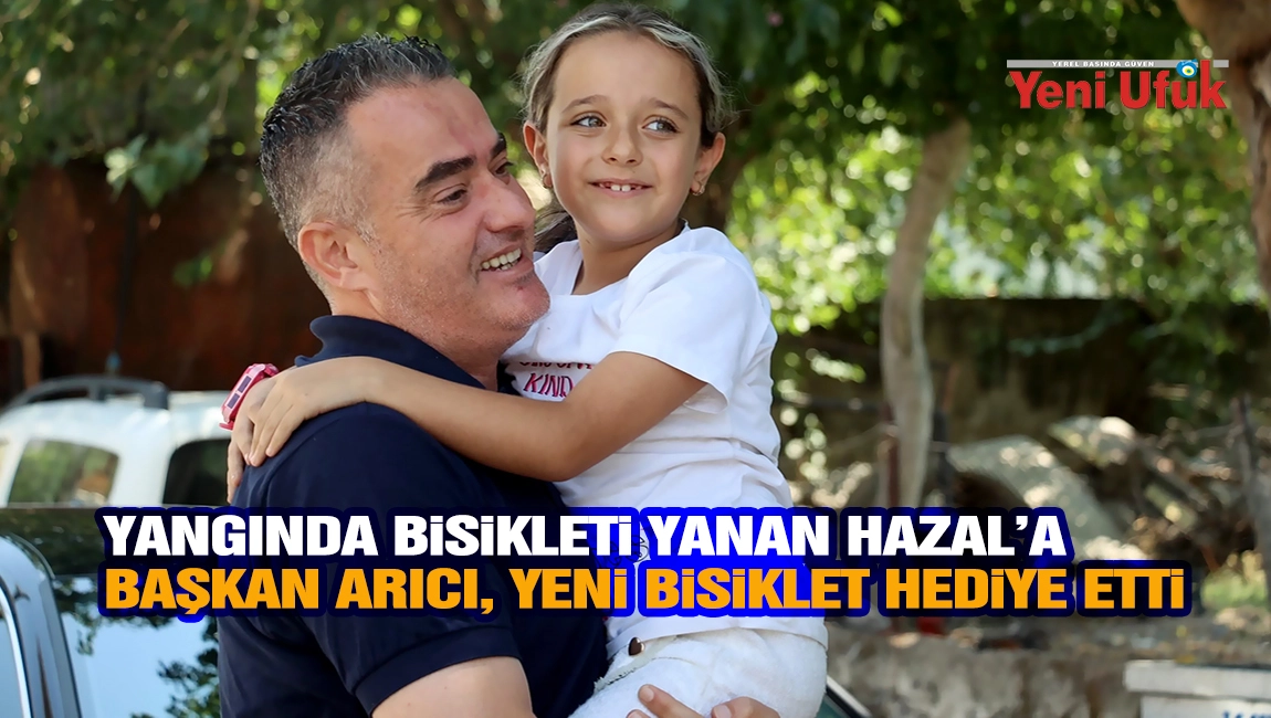 Yangında bisikleti yanan Hazal&rsquo;a Başkan Arıcı, yeni bisiklet hediye etti
