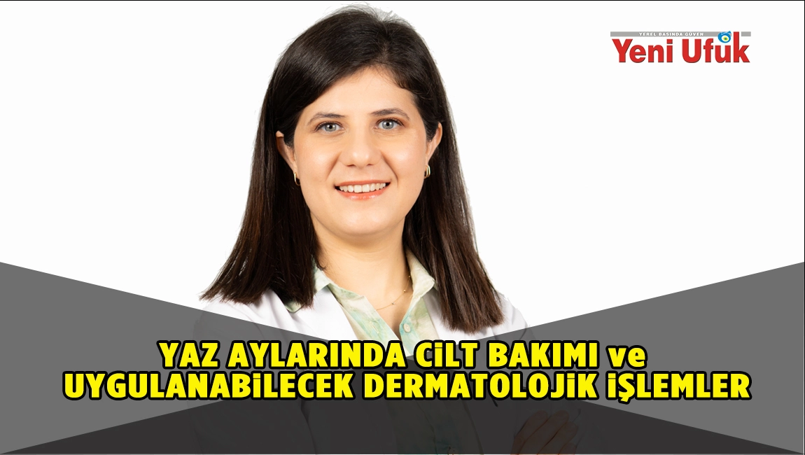 YAZ AYLARINDA CİLT BAKIMI ve UYGULANABİLECEK DERMATOLOJİK İŞLEMLER