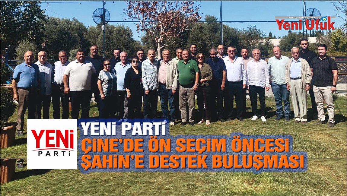 Yeni Parti &Ccedil;ine&rsquo;de &Ouml;n Se&ccedil;im &Ouml;ncesi Şahin&rsquo;e Destek Buluşması